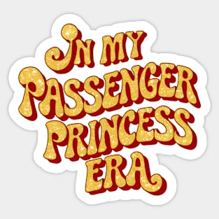 In my passenger princess era Sticker